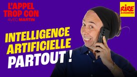 L'Appel Trop Con de Rire & Chansons en vidéo : Intelligence Artificielle partout