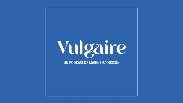 Le coup de coeur podcast: Vulgaire, de Marine Baousson