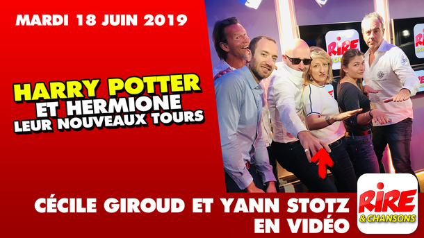 Quels sont les nouveaux tours de Harry Potter et Hermione - par Cécile Giroud et Yann Stotz - Le top de l'actu de Rire & Chansons - 18 juin 2019