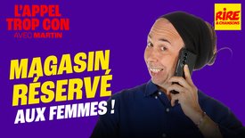 L'Appel Trop Con de Rire & Chansons en vidéo : Magasin réservé aux femmes