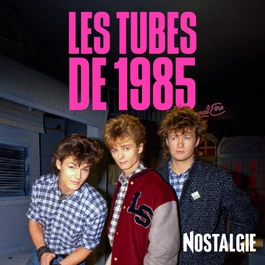 NOSTALGIE LES TUBES DE 1985