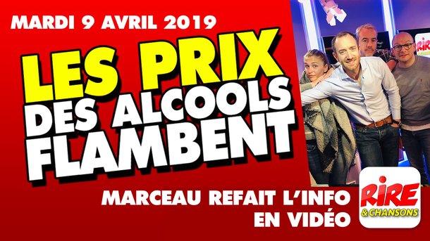 Les prix des alcools flambent - Marceau refait l'info - 9 avril 2019