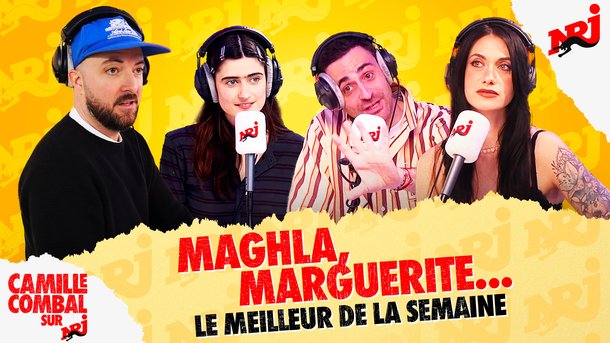 Le meilleur de la semaine de Camille Combal sur NRJ avec Maghla et Marguerite