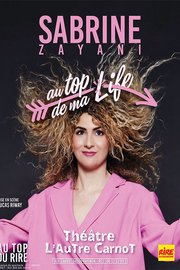 Sabrine Zayani  - Au top de ma life - Avignon - du 4 au 25 juillet - Théâtre L'Autre Carnot - 20h