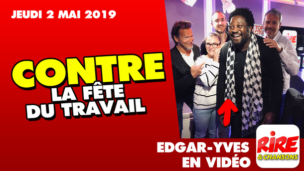 Edgar-Yves - Contre la fête du travail - Le top de l'actu de Rire & Chansons