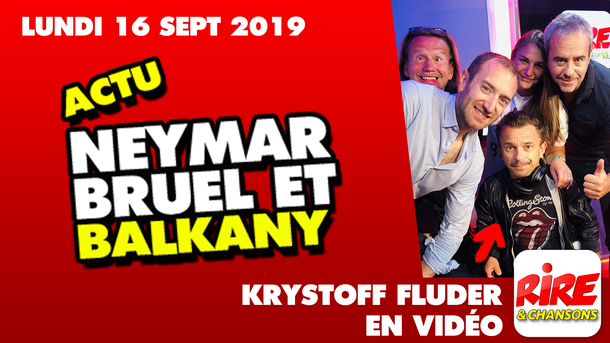 Krystoff Fluder - Neymar, Bruel et Balkany - LE TOP DE L'ACTU DE RIRE & CHANSONS - 16 Septembre 2019