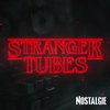 NOSTALGIE STRANGER TUBES