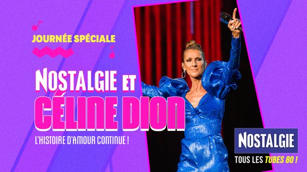 Nostalgie et Céline Dion, l'histoire d'amour continue !