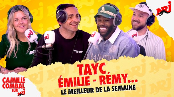 Tayc, Emilie, Rémy - Le meilleur de la semaine de Camille Combal sur NRJ