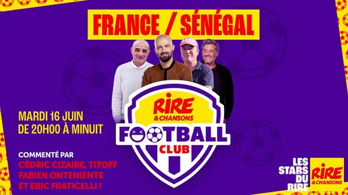 Football : France / Sénégal  dans le Rire & Chansons Football Club - Mardi 16 juin de 20h à minuit sur Rire & Chansons