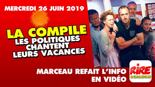 La compile Les politiques chantent leurs vacances - Marceau refait l'info - 26 juin 2019