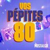 NOSTALGIE VOS PEPITES 80