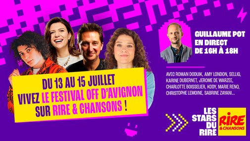 Du 13 au 15 juillet, Vivez le Festival Off d'Avignon sur Rire & Chansons