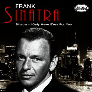 Sinatra - I Only Have Eyes For You