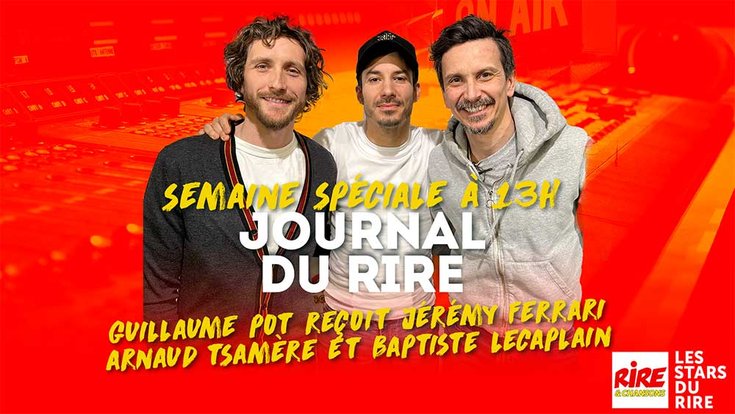 MEA PODCAST - Jérémy Ferrari, Baptiste Lecaplain et Arnaud Tsamère invités du Journal Du Rire toute la semaine