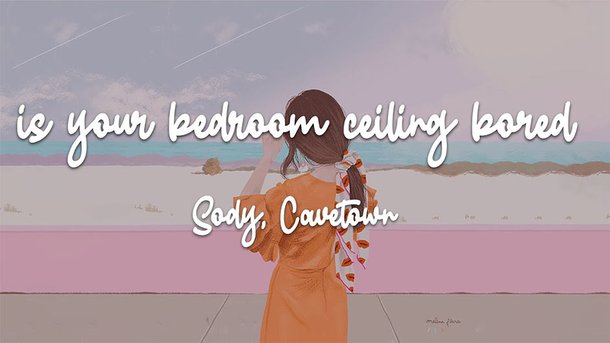 Le coup de cœur du club Chérie du jour: "Is your bedroom ceiling bored?"  de Sody, Cavetown