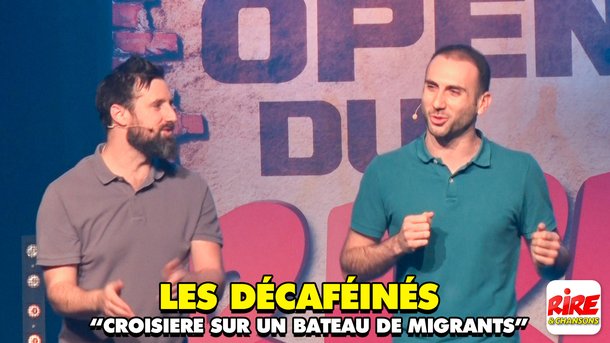 Les Décaféinés sur scène : "La croisière sur un bateau de migrants" - Filmés aux Open du rire
