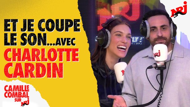 Et je coupe le son avec Charlotte Cardin chez Camille Combal sur NRJ