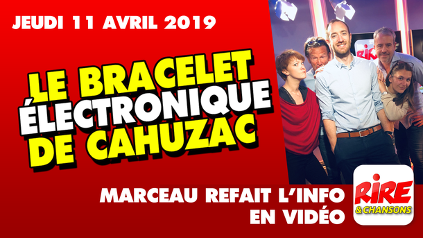 Le bracelet électronique de Cahuzac - Marceau refait l'info - 11 avril 2019