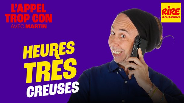 L'Appel Trop Con de Rire & Chansons en vidéo : Heures très creuses