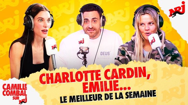 Charlotte Cardin, Emilie… - Le Meilleur de la Semaine de Camille Combal sur NRJ