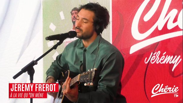JÉRÉMY FREROT "À la vie qu'on mène" en live sur Chérie FM