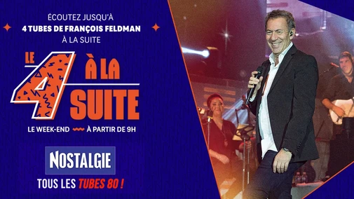 Le 4 à la suite Spécial François Feldman