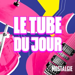 NOSTALGIE LE TUBE DU JOUR