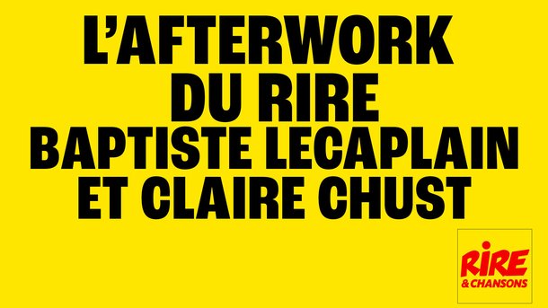 Baptiste Lecaplain et Claire Chust sont les invités de l'Afterwork du Rire du 9 au 13 décembre 2024