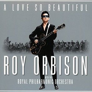 A Love So Beautiful: Roy Orbison & The Royal Philharmonic Orchestra