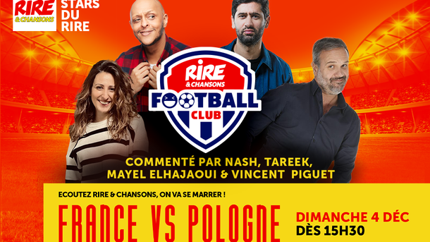 FRANCE - POLOGNE dans le Rire & Chansons Football Club : Le LIVE dès 15h30 - Commenté par Nash, Tareek, Vincent Piguet et Mayel Elhajaoui