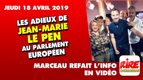 Les adieux de Jean-Marie Le Pen au parlement européen - Marceau refait l'info - 18 avril 2019