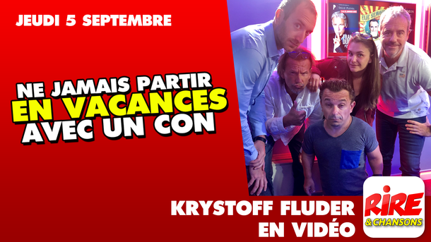 Krystoff Fluder - Ne jamais partir en vacances avec un con ! - LE TOP DE L'ACTU DE RIRE & CHANSONS - 5 Septembre 2019