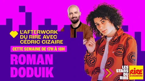 Roman Doduik invité de Cédric Cizaire dans l'Afterwork du Rire du 25  au 29 mai