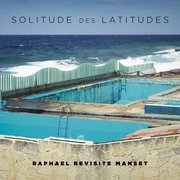 Solitude des Latitudes : Raphaël Revisite Manset