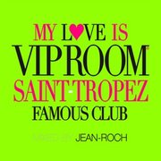 My Love Is Vip Room Saint-Tropez Famous Club