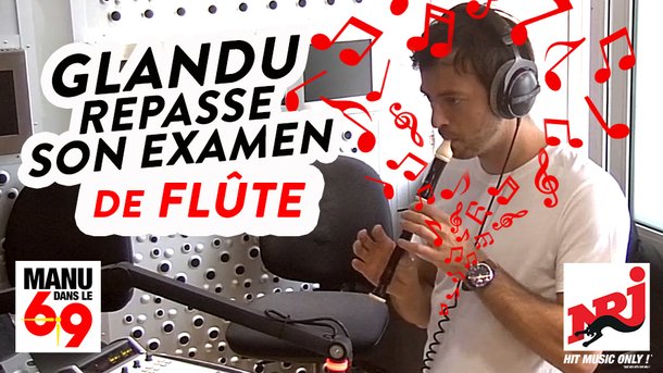 GLANDU repasse son examen de flûte - Manu dans le 6/9 sur NRJ