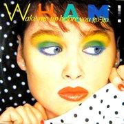 WAKE ME UP BEFORE YOU GO GO (1984)
