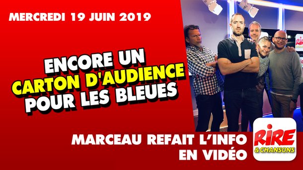 Foot - Encore un carton d'audience pour les Bleues - Marceau refait l'info -  19 juin 2019
