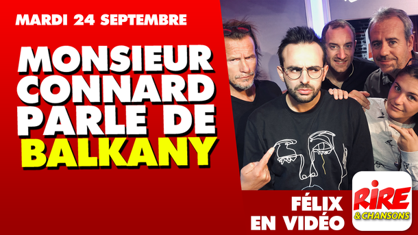 Humour vidéo - Félix Dhjan - Monsieur Connard parle de Balkany - 24 septembre 2019