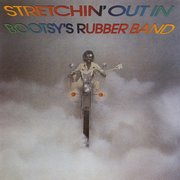 Stretchin' Out in Bootsy's Rubber Band