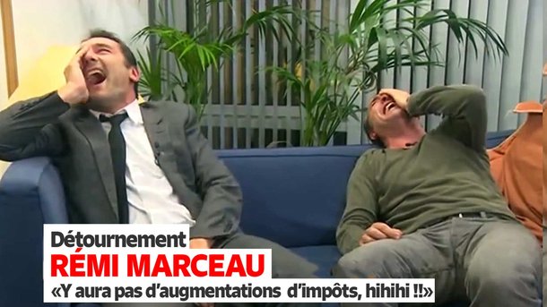 "Y aura pas d'augmentations d'impôts, ha ha ha !!!" - Les détournements de Rémi Marceau