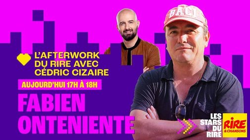 Aujourd'hui 17h/18h - Fabien Onteniente invité de Cédric Cizaire dans l'Afterwork du Rire