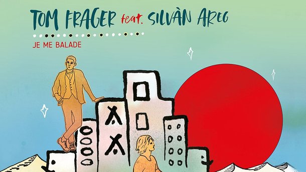 Le coup de cœur du Club Chérie : "Je me balade" de Tom Frager feat. Silvan Areg