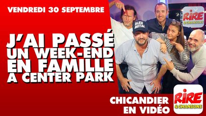 Humour Vidéo - Chicandier - J’ai passé un week-end en famille à Center Park - 30 septembre 2019