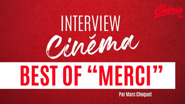 Guillaume Canet, Audrey Fleurot, Vincent Dedienne... Découvrez le best-of "Merci" de Chérie FM Cinéma !