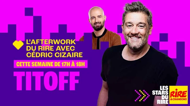 Titoff invité de Cédric Cizaire dans l'Afterwork du Rire du 18 au 22 mai 2026
