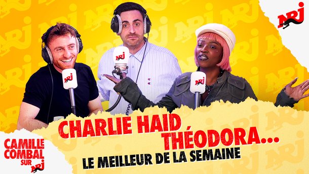 Théodora et Charlie Haid sont dans le meilleur de la semaine de Camille Combal sur NRJ !