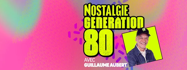 Guillaume AUBERT : NOSTALGIE GENERATION 80