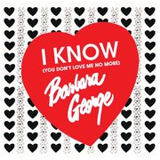 I Know (You Don't Love Me No More)